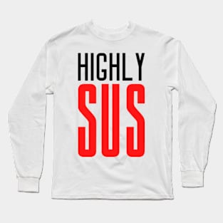 Highly SUS Long Sleeve T-Shirt